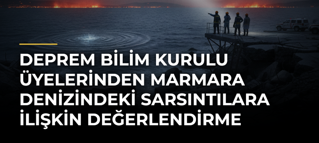 Deprem Bilim Kurulu üyelerinden Marmara Denizindeki sarsıntılara ilişkin değerlendirme