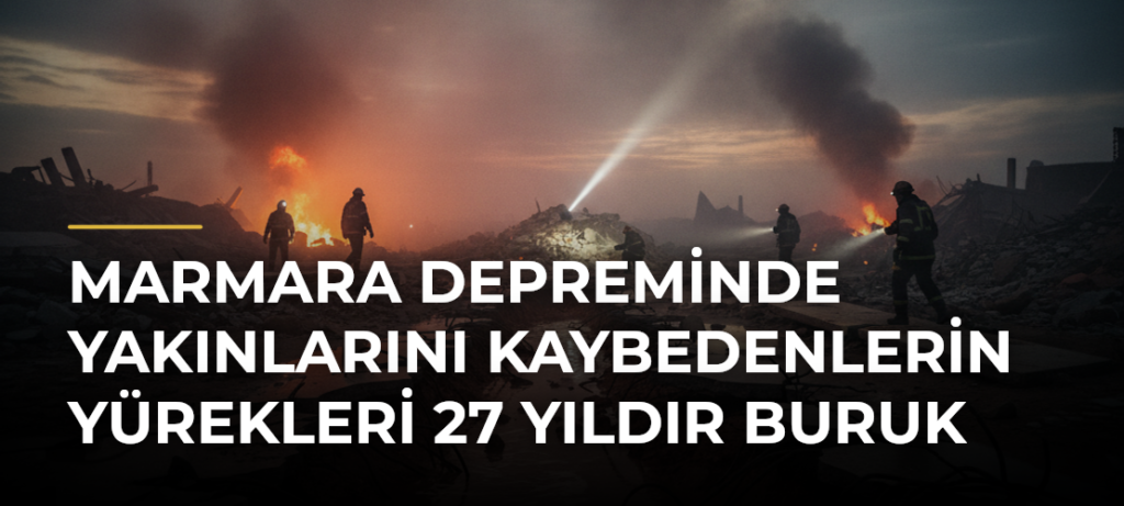 Marmara Depreminde yakınlarını kaybedenlerin yürekleri 27 yıldır buruk