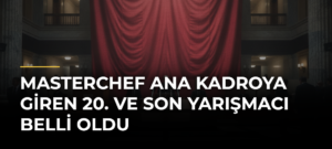 MasterChef ana kadroya giren 20. ve son yarışmacı belli oldu