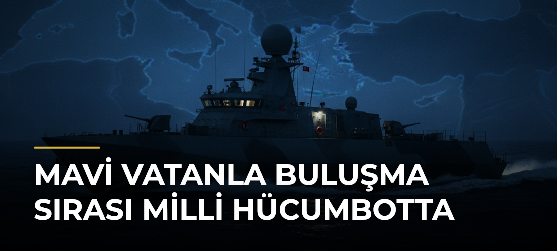 Mavi Vatanla Buluşma Sırası Milli Hücumbotta - Mirat Haber