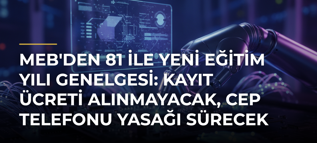 MEB'den 81 ile yeni eğitim yılı genelgesi: Kayıt ücreti alınmayacak, cep telefonu yasağı sürecek - Mirat Haber