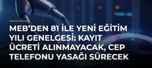 MEB’den 81 ile Yeni Eğitim Yılı Genelgesi: Kayıt Ücreti Alınmayacak, Cep Telefonu Yasağı Sürecek