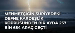 Mehmetçiğin Suriyedeki Defne Kardeşlik Köprüsünden bir ayda 237 bin 654 araç geçti