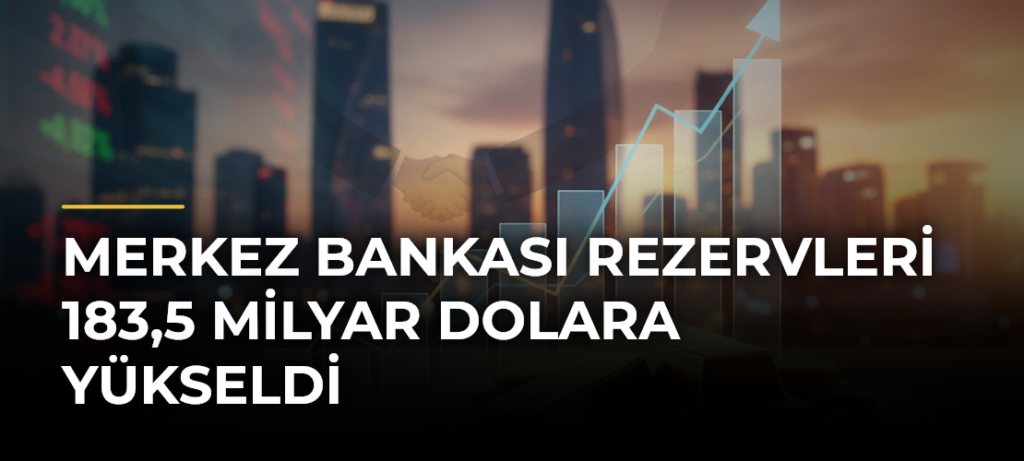 Merkez Bankası rezervleri 183,5 milyar dolara yükseldi
