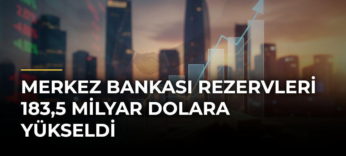 Merkez Bankası rezervleri 183,5 milyar dolara yükseldi