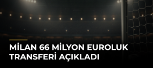 Milan 66 Milyon Euroluk Transferi Açıkladı