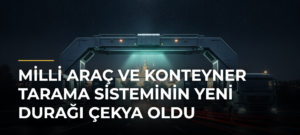 Milli araç ve konteyner tarama sisteminin yeni durağı Çekya oldu
