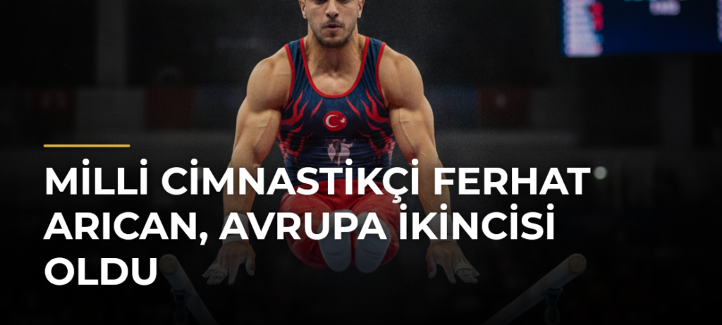 Milli Cimnastikçi Ferhat Arıcan, Avrupa İkincisi Oldu