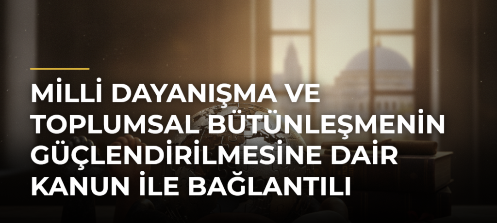 Milli Dayanışma ve Toplumsal Bütünleşmenin Güçlendirilmesine Dair Kanun ile Bağlantılı Tartışmalar