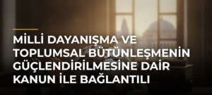 Milli Dayanışma ve Toplumsal Bütünleşmenin Güçlendirilmesine Dair Kanun ile Bağlantılı Tartışmalar