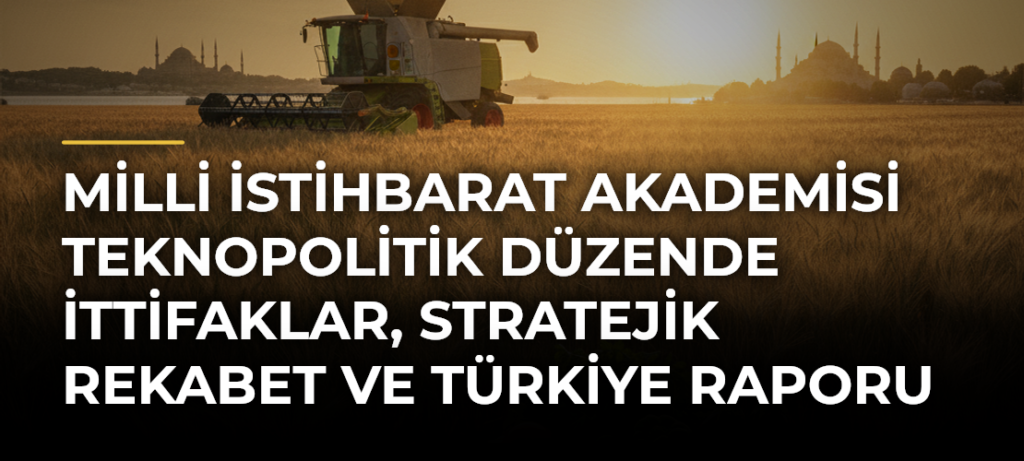 Milli İstihbarat Akademisi Teknopolitik Düzende İttifaklar, Stratejik Rekabet ve Türkiye Raporu