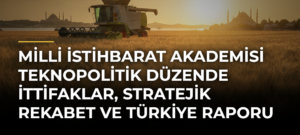 Milli İstihbarat Akademisi Teknopolitik Düzende İttifaklar, Stratejik Rekabet ve Türkiye Raporu