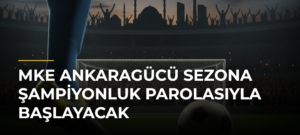 MKE Ankaragücü sezona şampiyonluk parolasıyla başlayacak