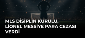 MLS Disiplin Kurulu, Lionel Messiye Para Cezası Verdi
