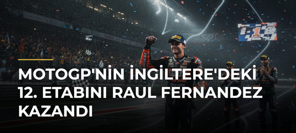 MotoGP’nin İngiltere’deki 12. etabını Raul Fernandez kazandı
