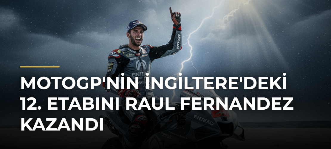 MotoGP'nin İngiltere'deki 12. etabını Raul Fernandez kazandı