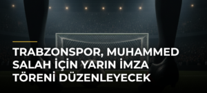 Trabzonspor, Muhammed Salah için yarın imza töreni düzenleyecek