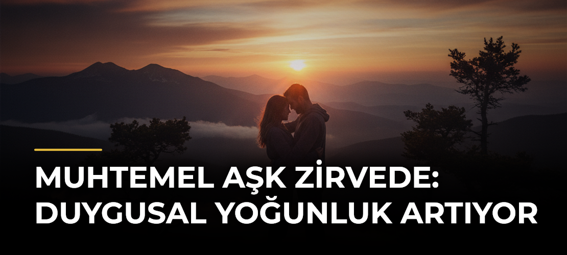 Muhtemel Aşk Zirvede: Duygusal Yoğunluk Artıyor