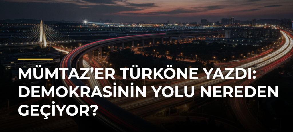 Mümtaz’er Türköne yazdı: Demokrasinin yolu nereden geçiyor?