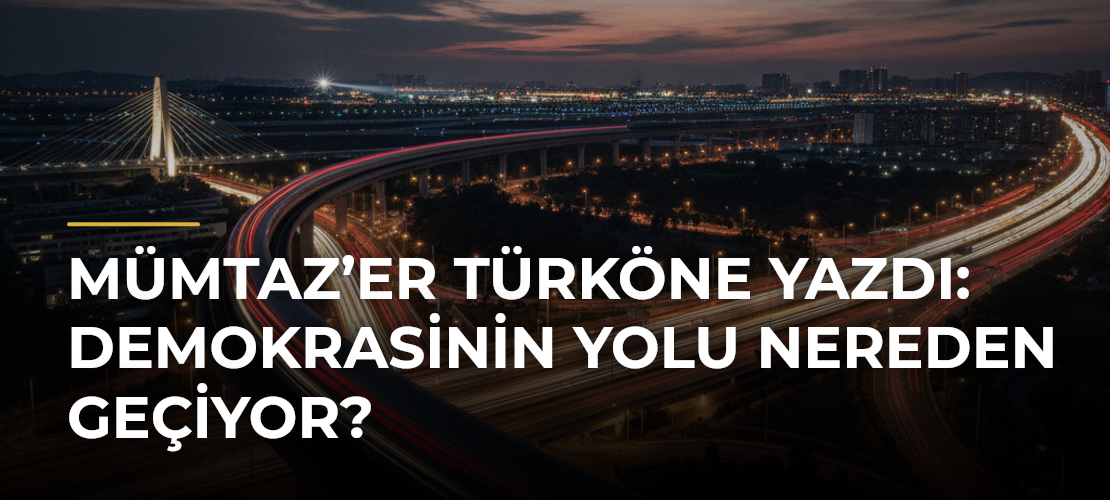 Mümtaz’er Türköne yazdı: Demokrasinin yolu nereden geçiyor? - Mirat Haber