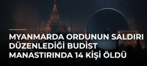 Myanmarda ordunun saldırı düzenlediği Budist manastırında 14 kişi öldü