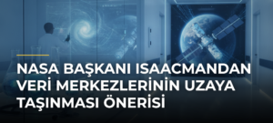 NASA Başkanı Isaacmandan veri merkezlerinin uzaya taşınması önerisi