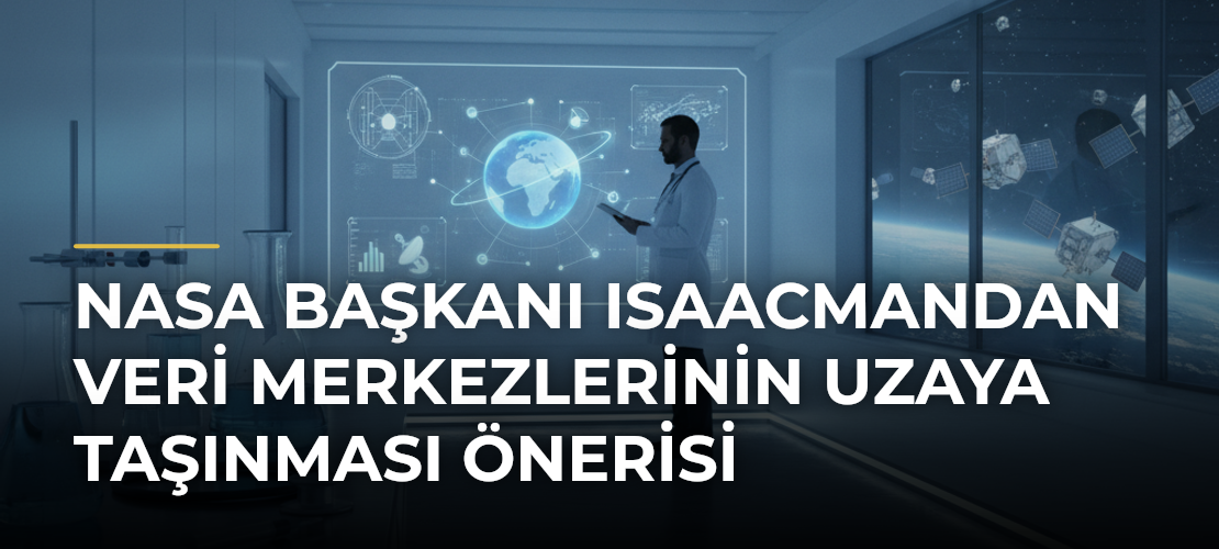 NASA Başkanı Isaacmandan veri merkezlerinin uzaya taşınması önerisi