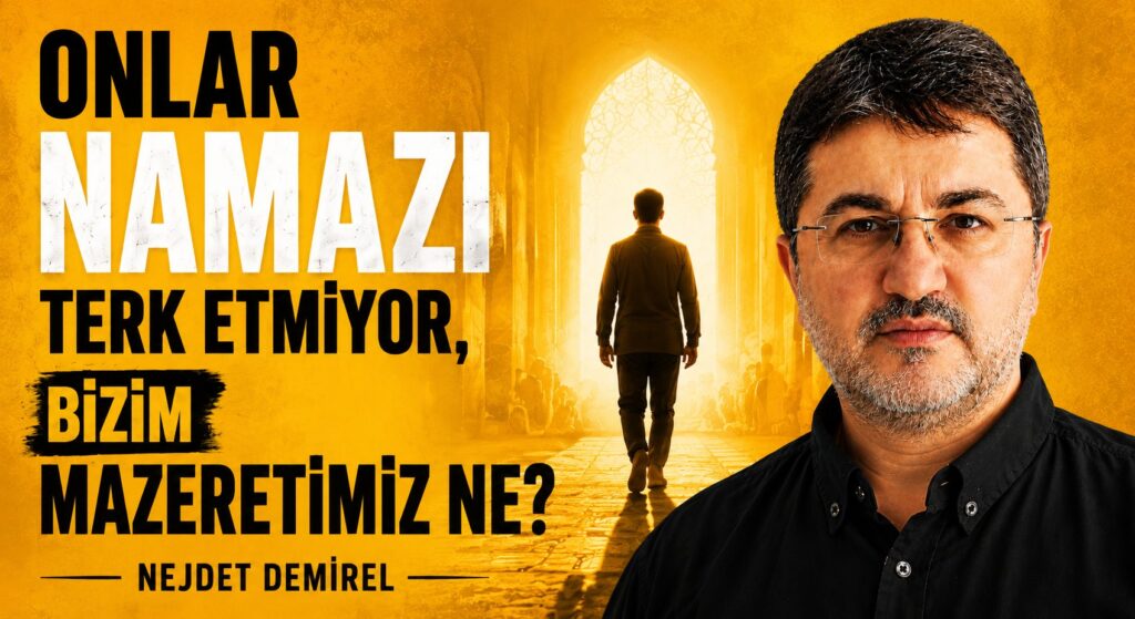 ONLAR NAMAZI TERK ETMİYOR, BİZİM MAZERETİMİZ NE?