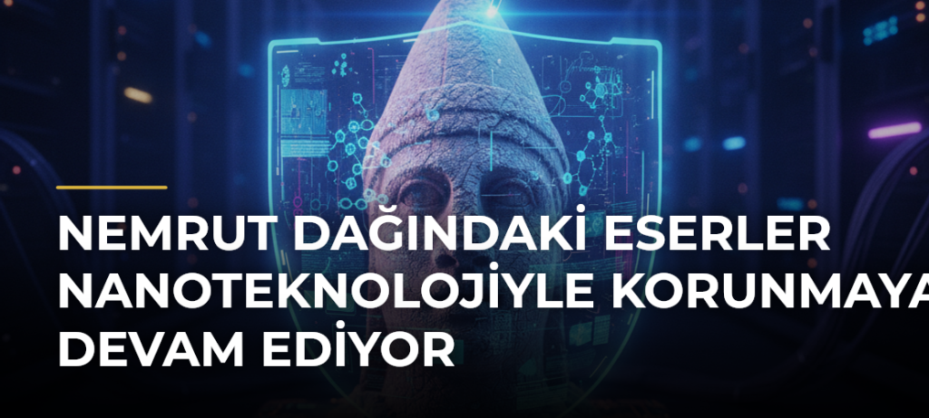 Nemrut Dağındaki eserler nanoteknolojiyle korunmaya devam ediyor