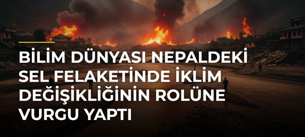 Bilim Dünyası Nepaldeki Sel Felaketinde İklim Değişikliğinin Rolüne Vurgu Yaptı