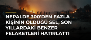 Nepalde 300’den Fazla Kişinin Öldüğü Sel, Son Yıllardaki Benzer Felaketleri Hatırlattı