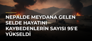 Nepalde meydana gelen selde hayatını kaybedenlerin sayısı 95’e yükseldi