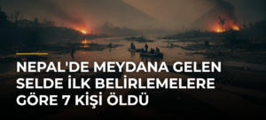 Nepal’de meydana gelen selde ilk belirlemelere göre 7 kişi öldü