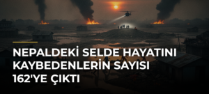 Nepaldeki selde hayatını kaybedenlerin sayısı 162’ye çıktı