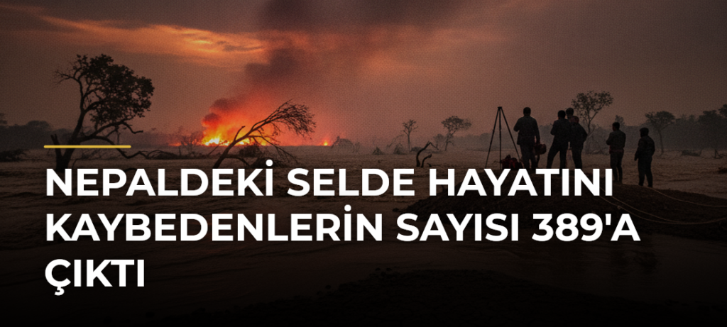 Nepaldeki selde hayatını kaybedenlerin sayısı 389’a çıktı