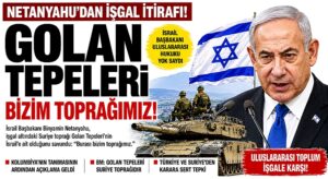 Netanyahu’dan Golan Tepeleri’nde İşgal Israrı