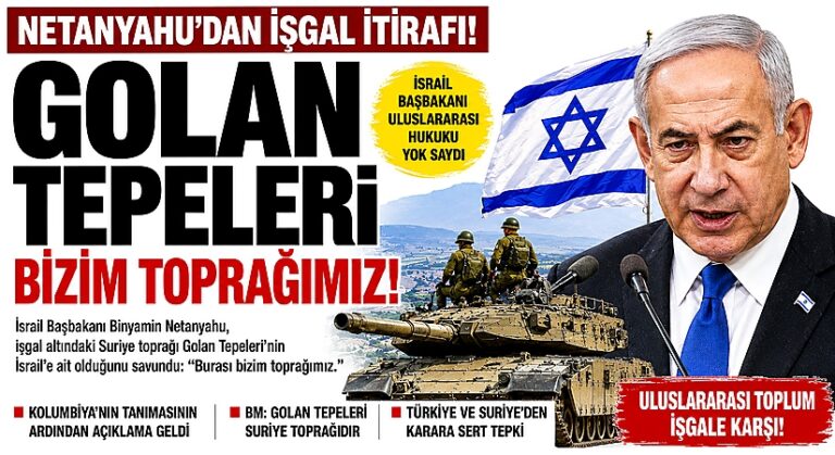 Netanyahu’dan Golan Tepeleri’nde İşgal Israrı
