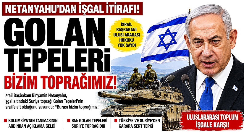 Netanyahu’dan Golan Tepeleri’nde İşgal Israrı