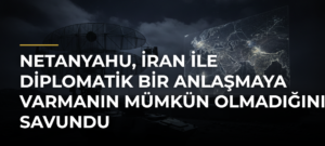 Netanyahu, İran ile diplomatik bir anlaşmaya varmanın mümkün olmadığını savundu