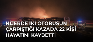 Nijerde iki otobüsün çarpıştığı kazada 22 kişi hayatını kaybetti