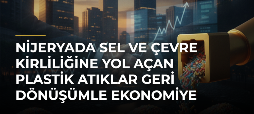 Nijeryada sel ve çevre kirliliğine yol açan plastik atıklar geri dönüşümle ekonomiye kazandırılıyor