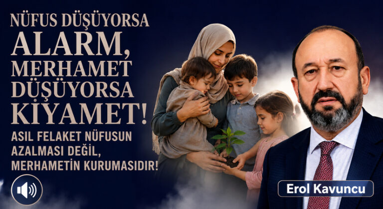 NÜFUS DÜŞÜYORSA ALARM, MERHAMET DÜŞÜYORSA KIYAMET!