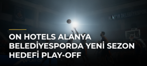 ON Hotels Alanya Belediyesporda yeni sezon hedefi play-off