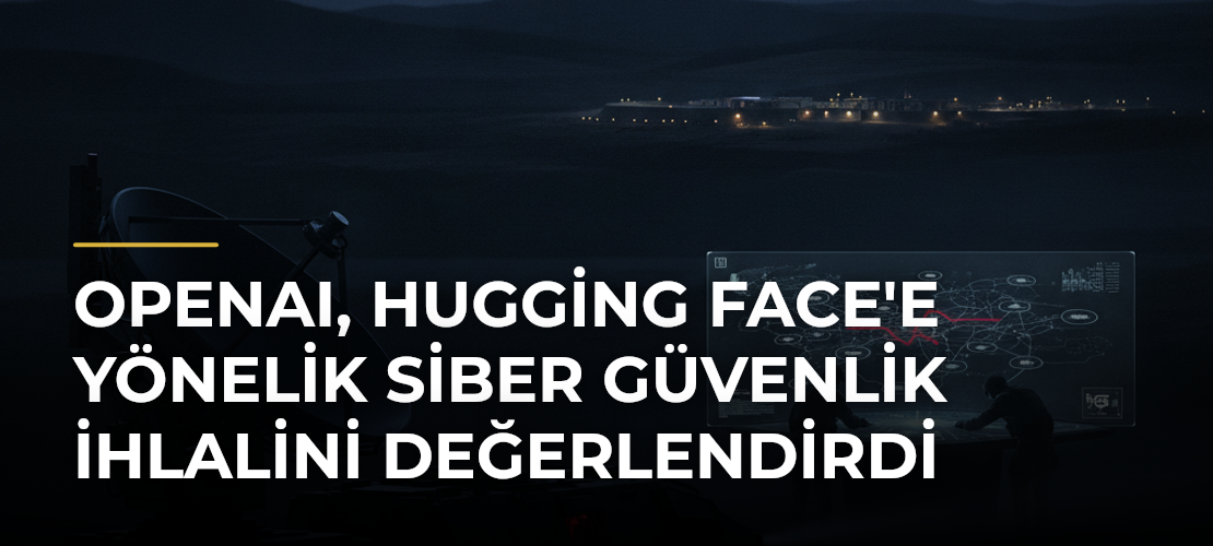 OpenAI, Hugging Face'e Yönelik Siber Güvenlik İhlalini Değerlendirdi