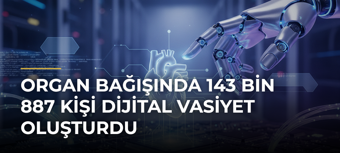 Organ Bağışında 143 Bin 887 Kişi Dijital Vasiyet Oluşturdu