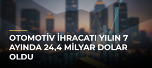 Otomotiv ihracatı yılın 7 ayında 24,4 milyar dolar oldu