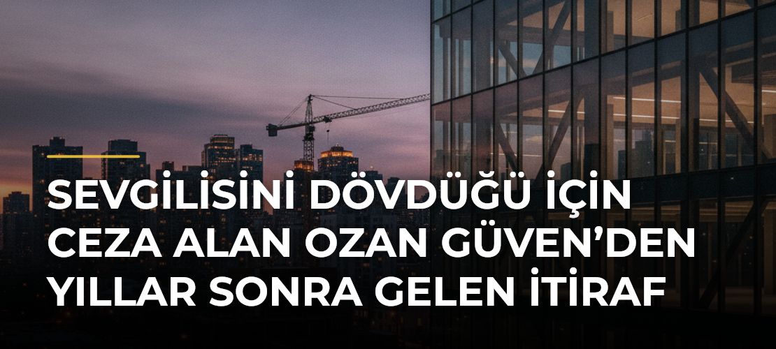 Sevgilisini dövdüğü için ceza alan Ozan Güven’den yıllar sonra gelen itiraf - Mirat Haber