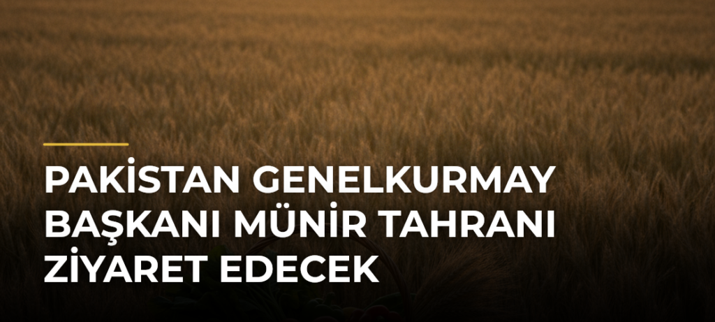 Pakistan Genelkurmay Başkanı Münir Tahranı Ziyaret Edecek