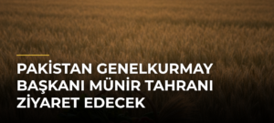 Pakistan Genelkurmay Başkanı Münir Tahranı Ziyaret Edecek