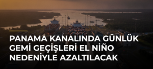 Panama Kanalında Günlük Gemi Geçişleri El Niño Nedeniyle Azaltılacak